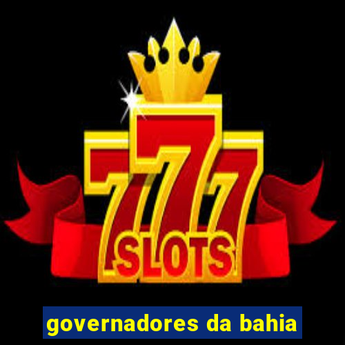 governadores da bahia